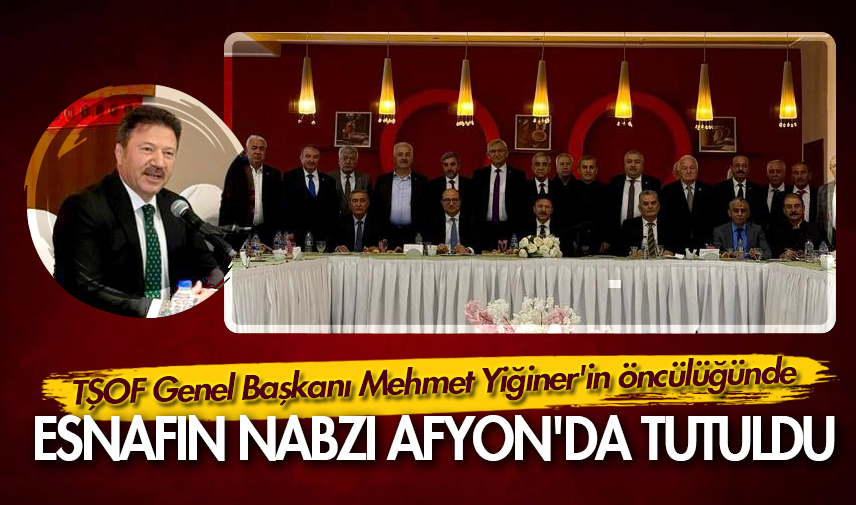 Esnafın nabzı Afyon'da tutuldu